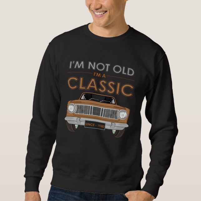 Sweatshirt I M NOT OLD I M A CLASSIC Classy Classic Car (Devant)