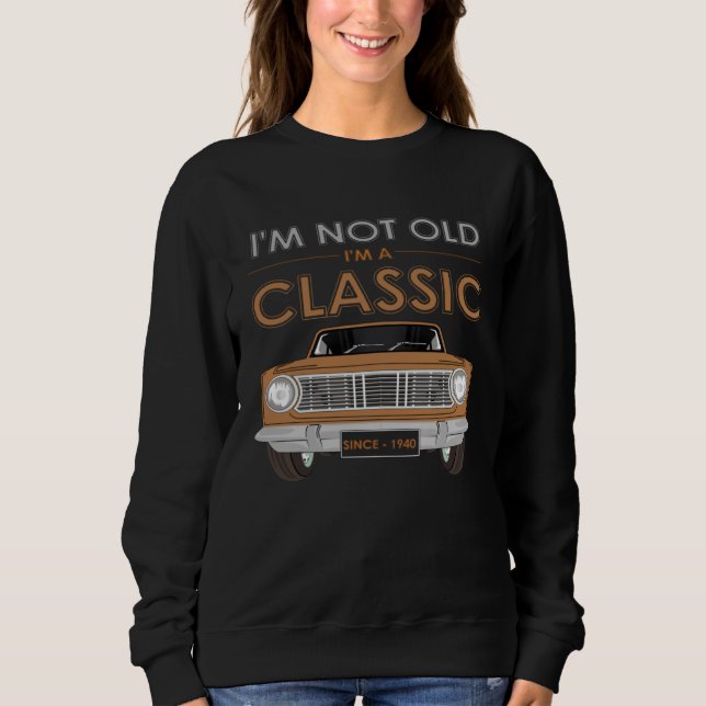 Sweatshirt I M NOT OLD I M A CLASSIC Classy Classic Car (Devant)