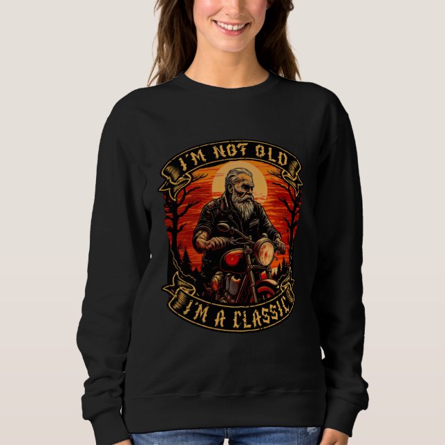 Sweatshirt I M Not Old I M A Classic Motorcycle Old Man  3 (Devant)