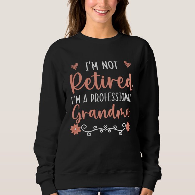 Sweatshirt I m Not Retired I m A Professional Grandma Grandmo (Devant)