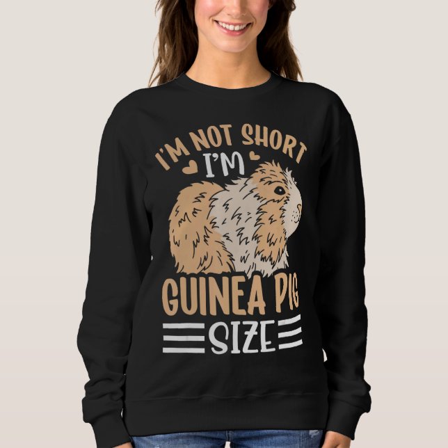 Sweatshirt I m Not Short I m Guinea Pig Size (Devant)
