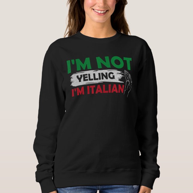 Sweatshirt I m Not Yelling I m Italian Italy Hand Gesture Ita (Devant)
