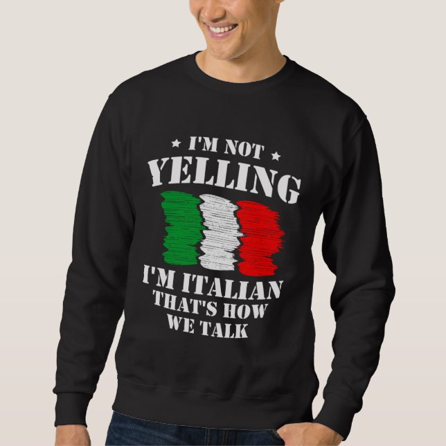 Sweatshirt I m Not Yelling I m Italian That s How We Talk Ita (Devant)