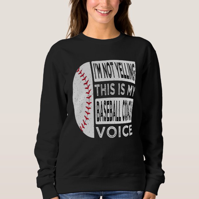 Sweatshirt I m Not Yelling This is My Baseball Coach Voice Ba (Devant)