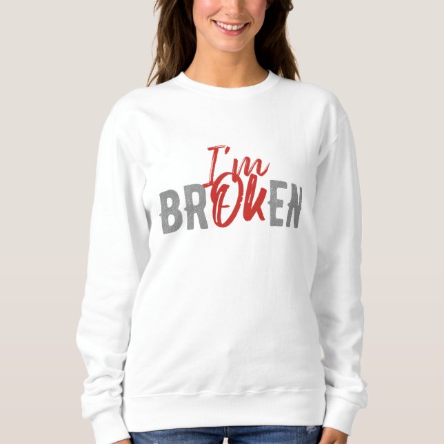 SWEATSHIRT I`M OK I`M BROKED (Devant)