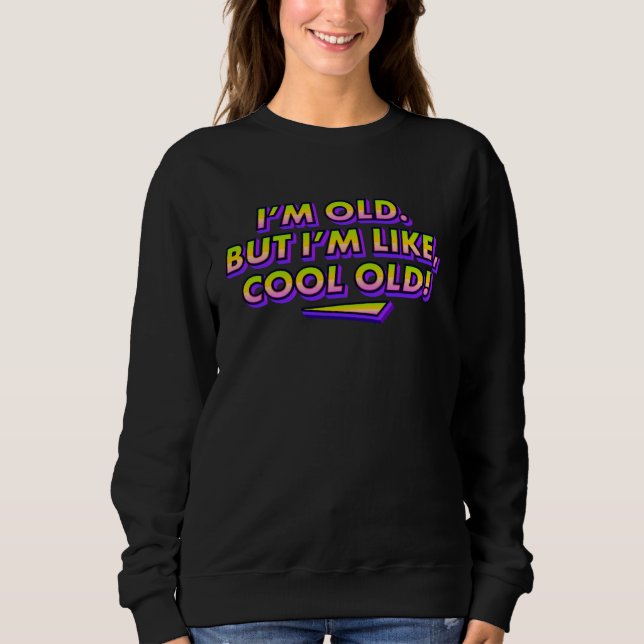 Sweatshirt I m Old But Like Cool Old Cool Grandpa & Grandma (Devant)