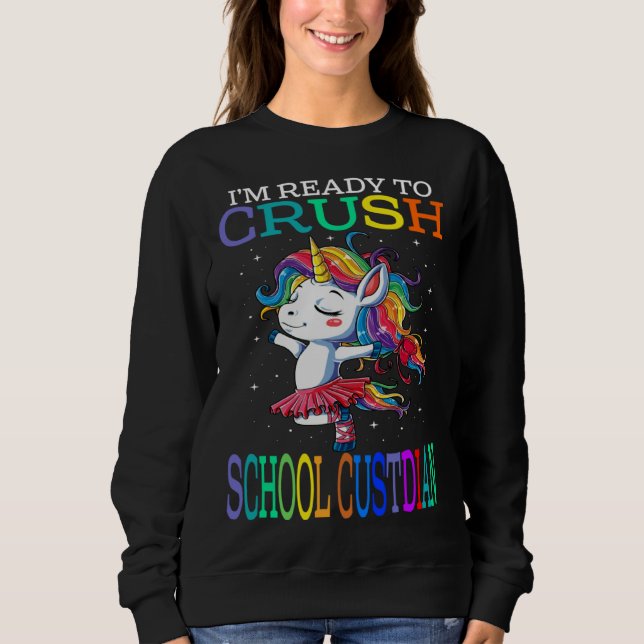 Sweatshirt I m Ready To Crush SCHOOL CUSTODIAN Unicorn (Devant)