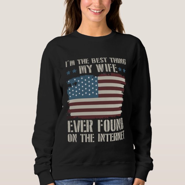 Sweatshirt I m The Best Thing My Wife Ever Found On Internet  (Devant)