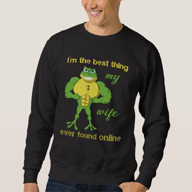 Sweatshirt I m The Best Thing My Wife Ever Found Online Frog  (Devant)