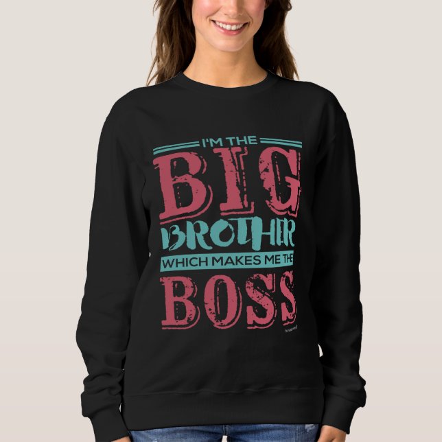 Sweatshirt I m the Big Brother Which Makes Me the Boss (Devant)