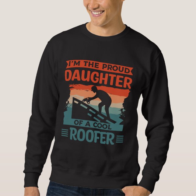 Sweatshirt I m The Proud Daughter Of A Cool Roofer Roofing Ro (Devant)