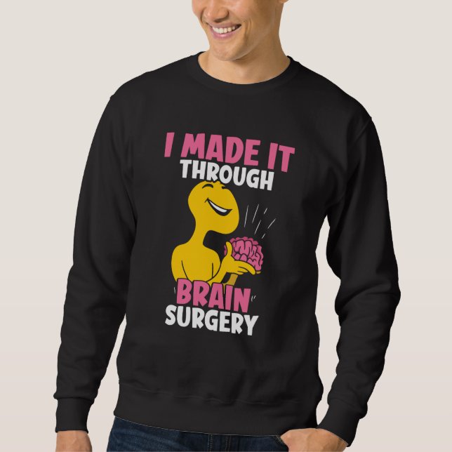 Sweatshirt I Made It Through Brain Surgery Patient Tumor Aneu (Devant)