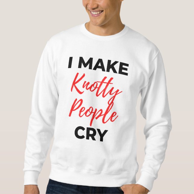 Sweatshirt I Make Knotty People Cry 2 (Devant)
