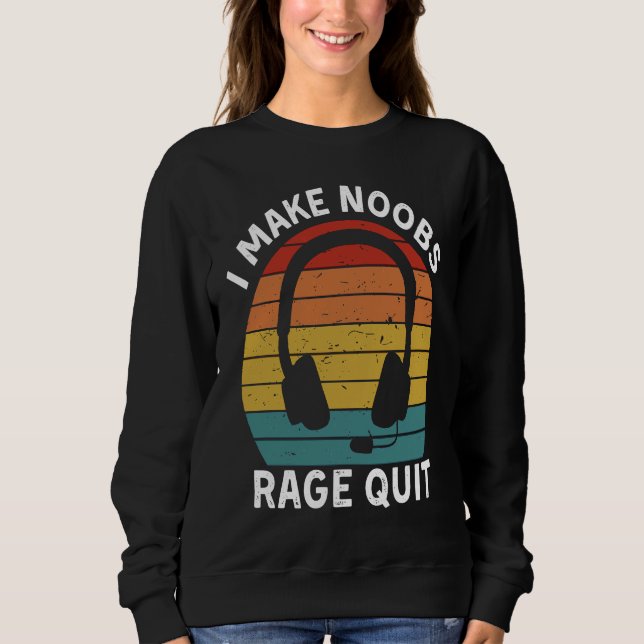 Sweatshirt I Make Noobs Rage Quit  Gamer Saying Fun Gaming (Devant)