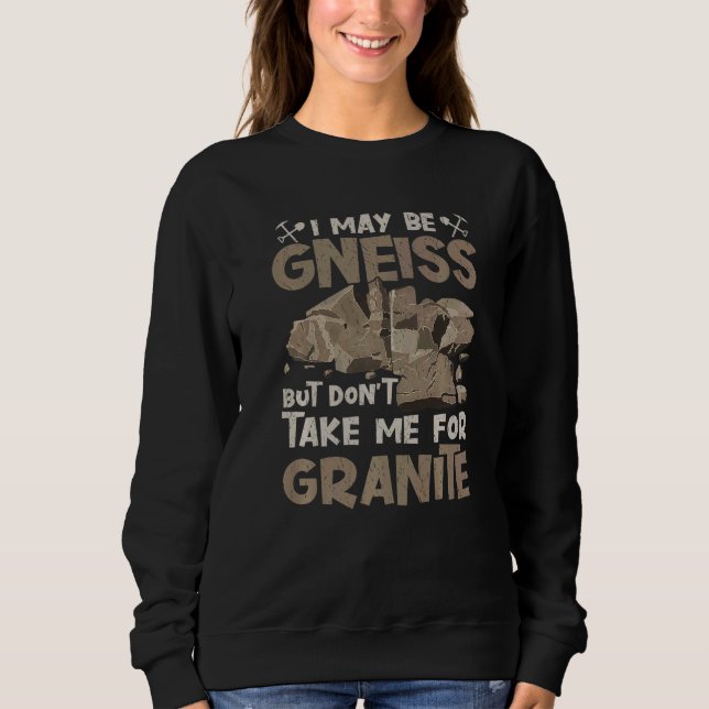 Sweatshirt I May Be Gneiss Don't Take For Granite Geology Geo (Devant)