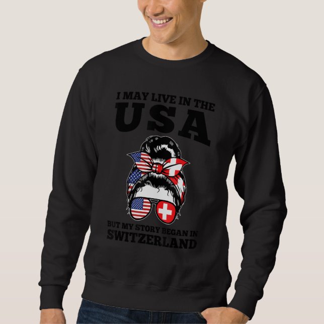 Sweatshirt I may live in the USA but my story in Switzerland  (Devant)