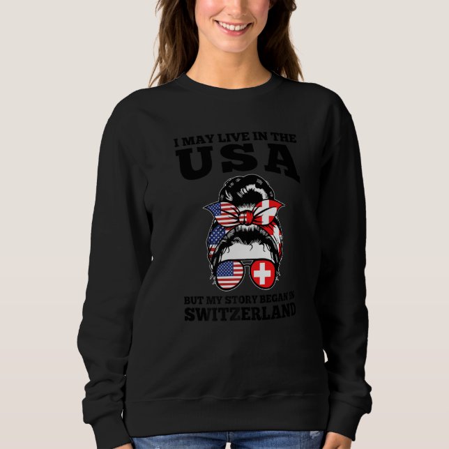 Sweatshirt I may live in the USA but my story in Switzerland  (Devant)