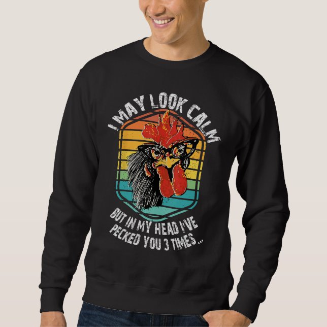 Sweatshirt I May Look Calm But In My Head Ive Pecked You 3 Ti (Devant)
