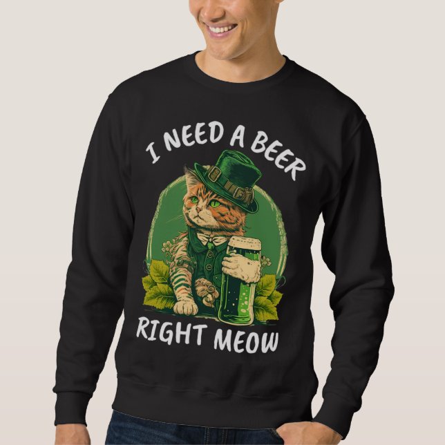 Sweatshirt I Need A Beer Right Meow  Cat Irish Catrick s Catt (Devant)