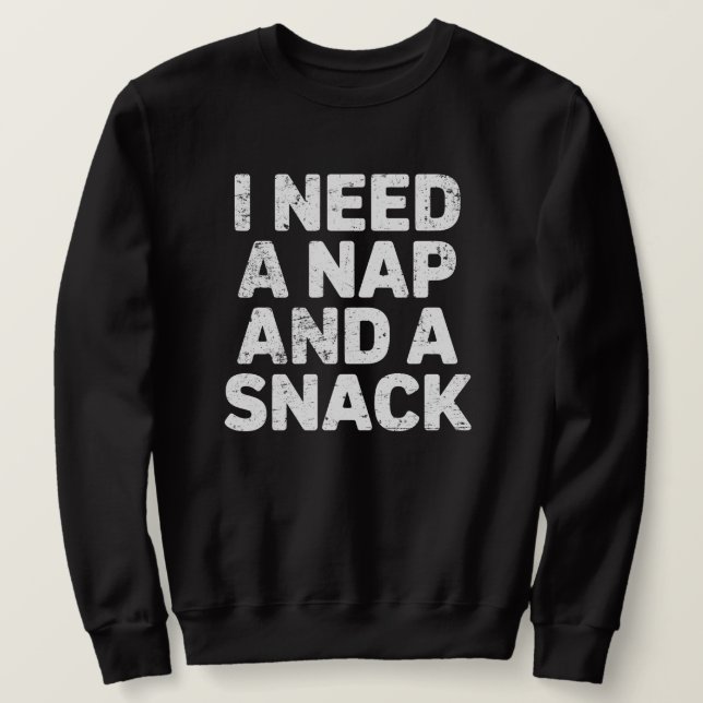 Sweatshirt I need a nap and a snack funny  (Design devant)