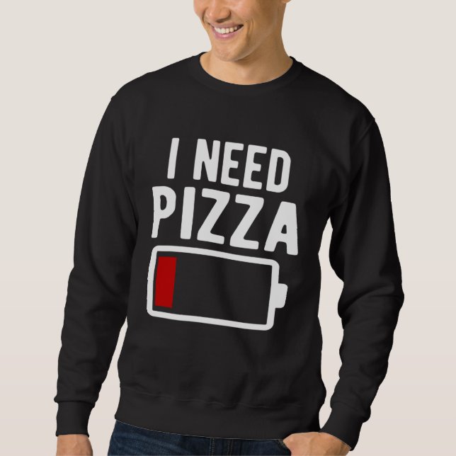 Sweatshirt I Need Pizza Italian Food (Devant)