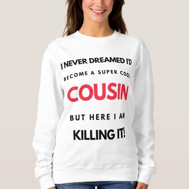 Sweatshirt I Never Dreamed I'd Become A Super Cool Cousin 2 (Devant)