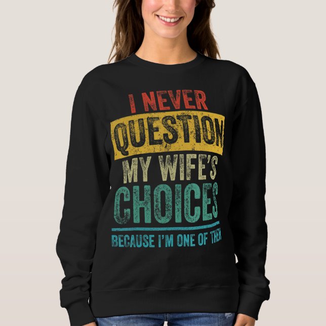 Sweatshirt I Never question Dad Joke Quote For Husband From W (Devant)