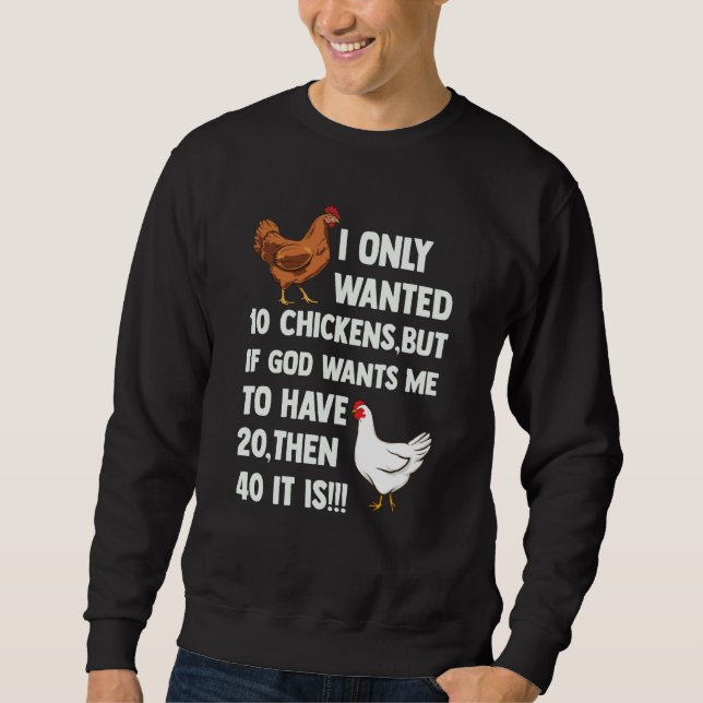 Sweatshirt I Only Wanted 10 Chickens But If God Wants Me To H (Devant)