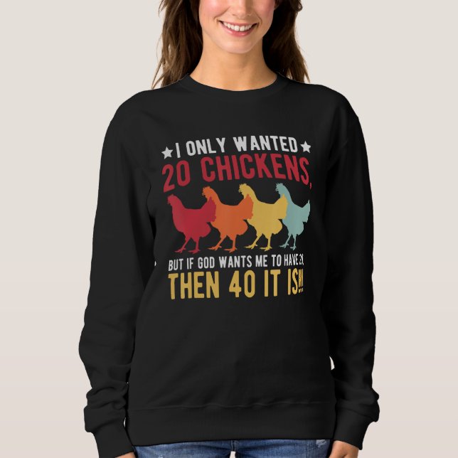 Sweatshirt I Only Wanted 10 Chickens But If God Wants Me to H (Devant)