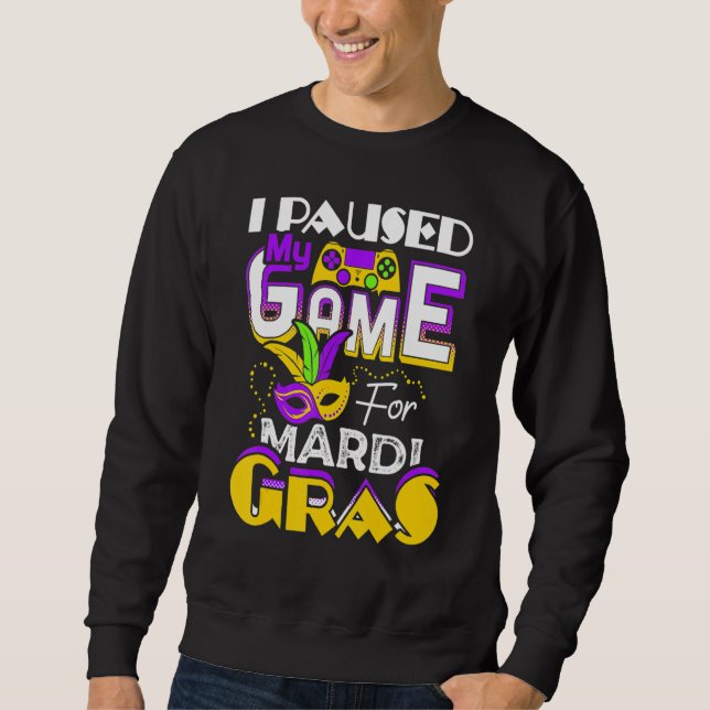 Sweatshirt I Paused My Game For Mardi Gras Gamer Gaming Funny (Devant)
