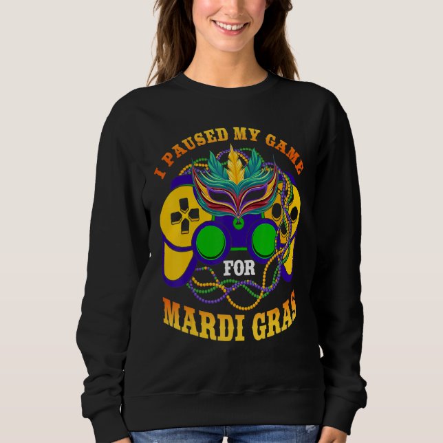 Sweatshirt I Paused My Game For Mardi Gras Gamer Gaming Funny (Devant)