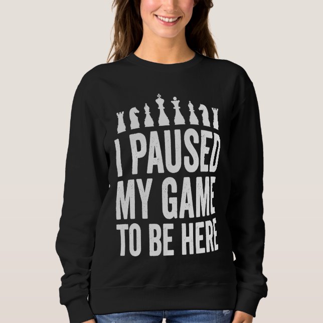Sweatshirt I Paused My Game To Be Here  Funny Chess Player Jo (Devant)