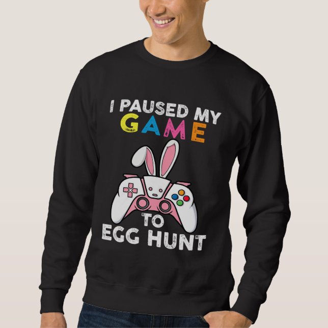 Sweatshirt I Paused My Game To Egg Hunt Video Game Bunny Game (Devant)