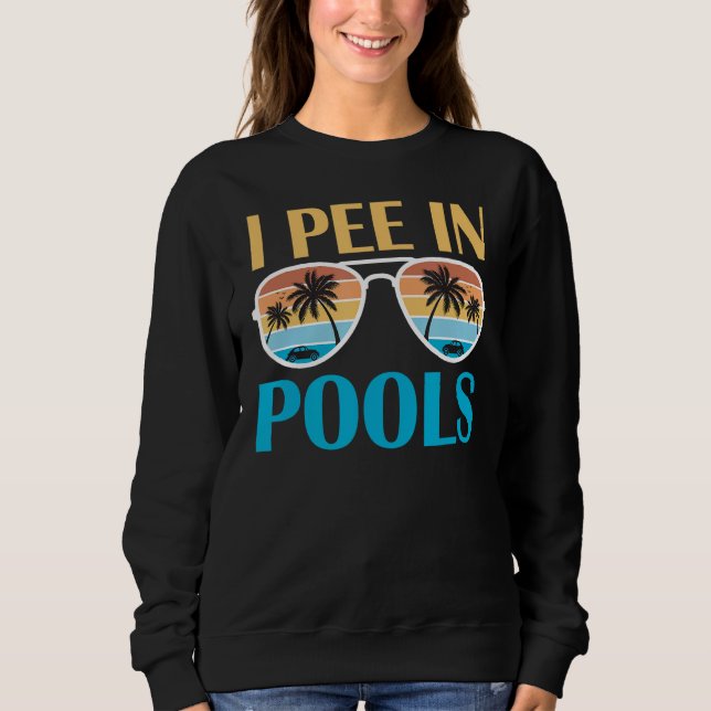 Sweatshirt I Pee In Pools - Plaisanteries Drôle - Chansons Sa (Devant)