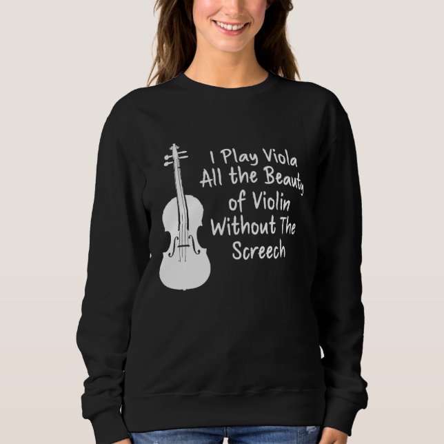 Sweatshirt I Play Viola All The Beauty Of Violin Funny Violis (Devant)
