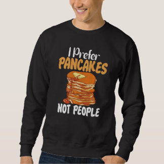 Sweatshirt I prefer Pancakes not People Pancakes
