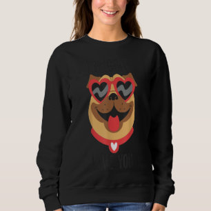 Sweatshirt I Puggin Love You Funny Pug Valentines Day T-shirt
