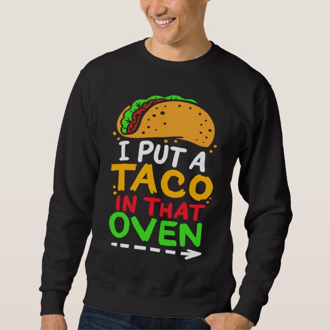 Sweatshirt I Put A Taco In That Oven Proud Mexican Expecting  (Devant)
