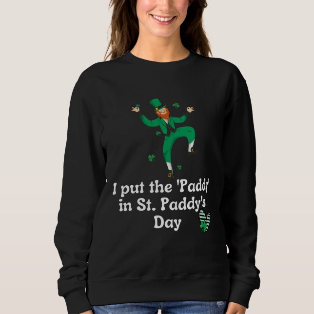 Sweatshirt I put the Paddy in St Paddy s Day  Saint Patrick s (Devant)