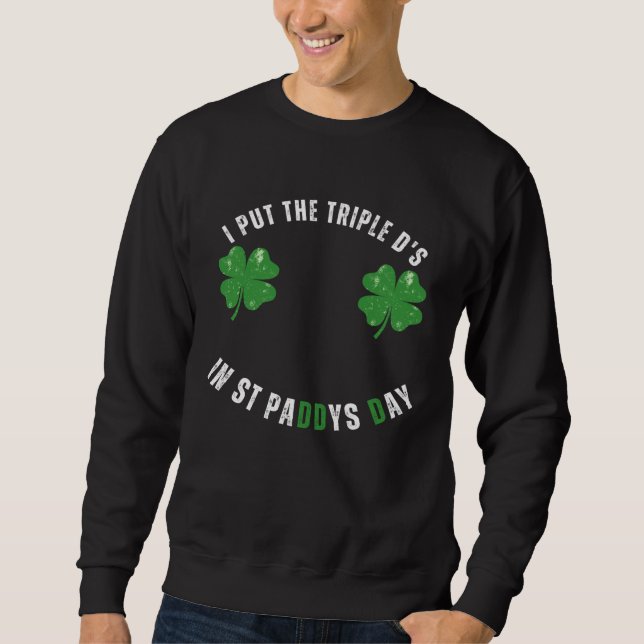 Sweatshirt I Put The Triple Ds St Paddys Day  Offensive Adult (Devant)
