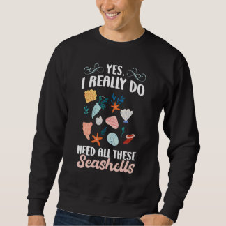 Sweatshirt I Really Do Need All These Seashells