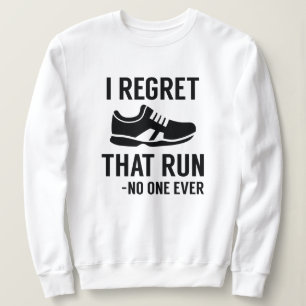Sweatshirt I Regret That Run
