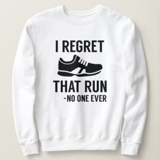 Sweatshirt I Regret That Run