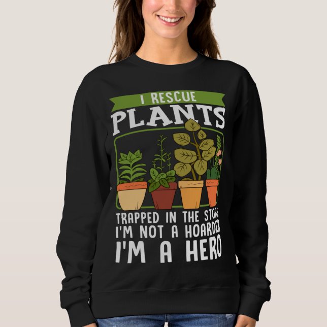 Sweatshirt I Rescue Plants Trapped In Store I m Not Hoarder I (Devant)