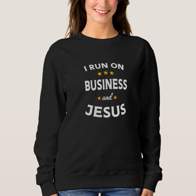 Sweatshirt I Run on Business and Jesus Business Teacher (Devant)
