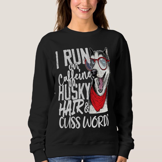 Sweatshirt I run on Caffeine & Husky Hair cool dog (Devant)