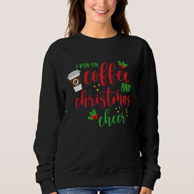 Sweatshirt I Run On Coffee And Christmas Cheer  Saying Xmas (Devant)