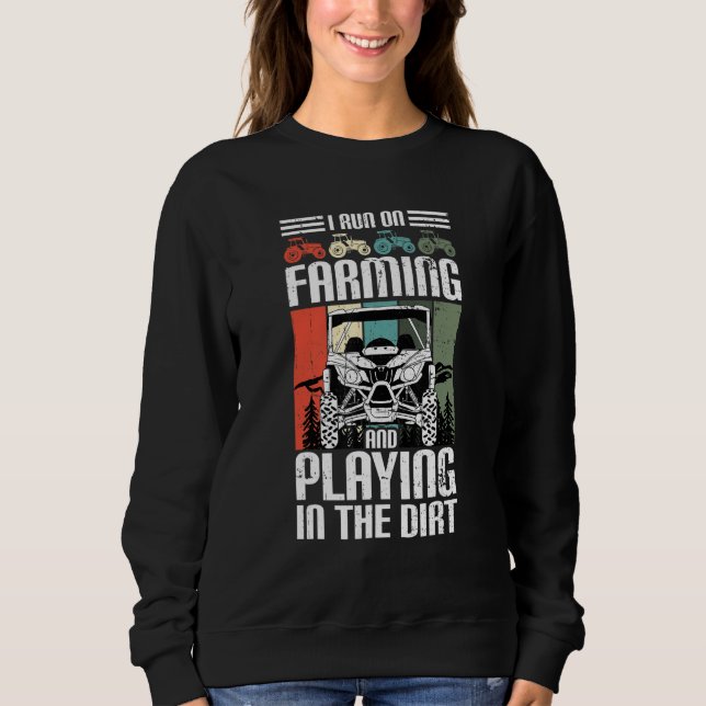 Sweatshirt I Run On Farming And Playing Dirt UTV SxS Side by  (Devant)