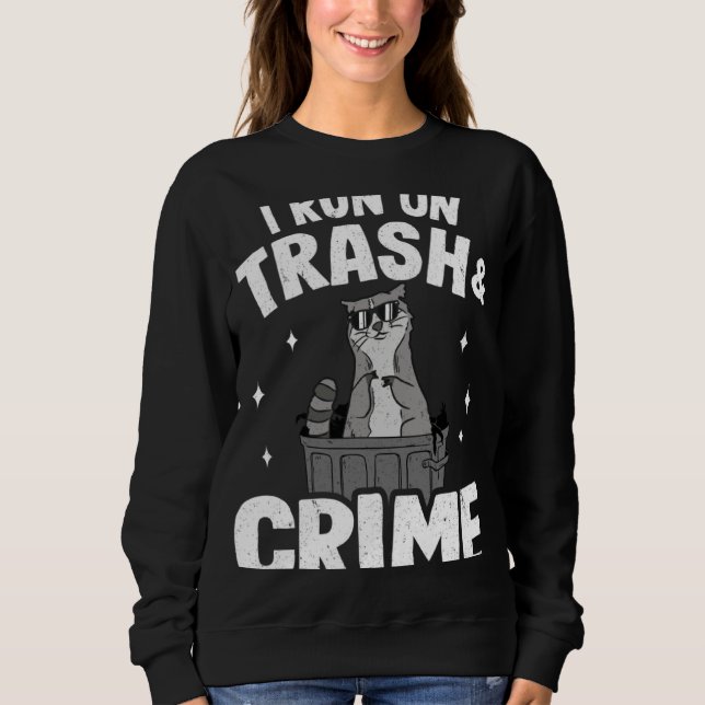 Sweatshirt I Run On Trash And Crime Funny Raccoon 3 (Devant)
