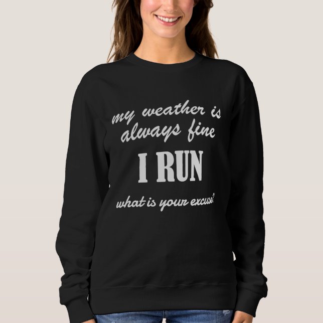Sweatshirt I Run What Is Your Excuse  Running Motivational Ou (Devant)